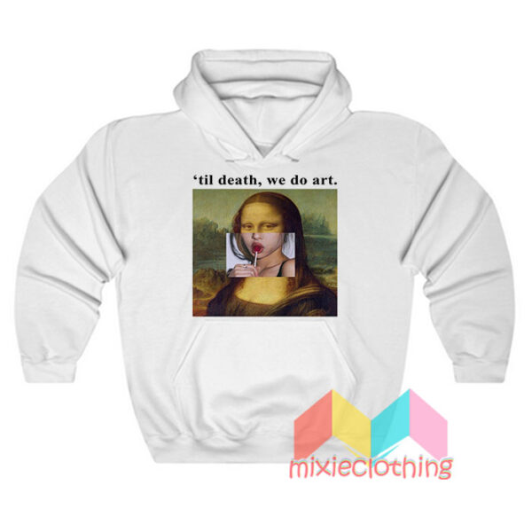 Mona Lisa Til Death We Do Art Hoodie