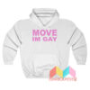 Move Im Gay Hoodie