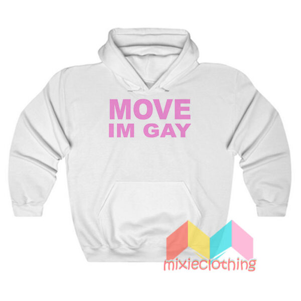 Move Im Gay Hoodie