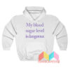 My Blood Sugar Level Is Dangerous Hoodie