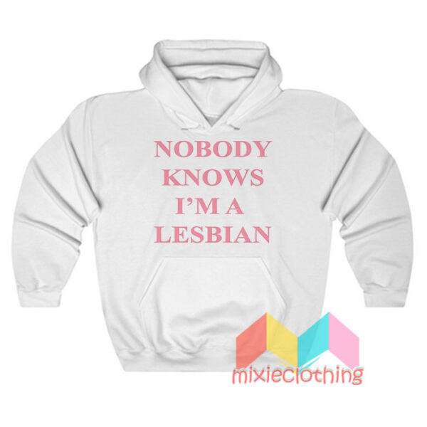 Nobody Knows I'm A Lesbian Hoodie