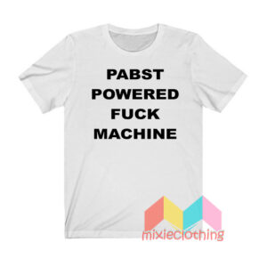 PABST Powered Fuck Machine T shirt