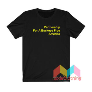 Partnership For A Buckeye Free America T shirt