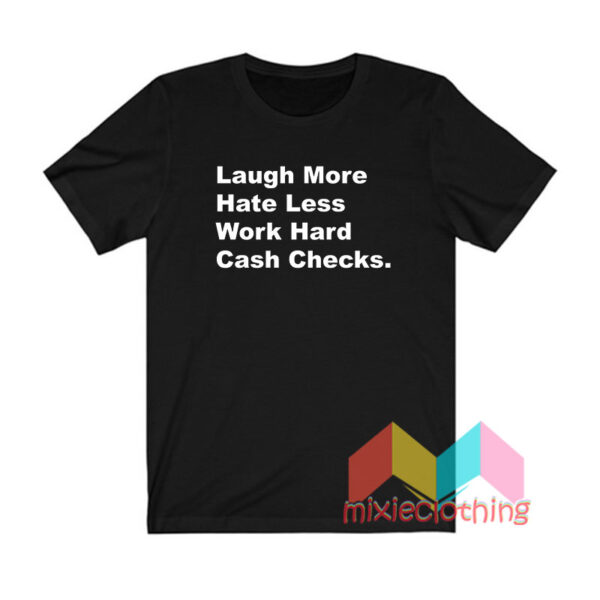 Pat McAfee Laugh More Hate Less Work Hard Cash Checks T shirt