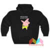 Patrick Star Oh My Friend Go Buy A Brain Hoodie