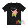 Patrick Star Oh My Friend Go Buy A Brain T shirt