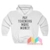 Pay Teachers More Money Hoodie