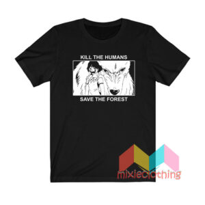 Princess Mononoke Kill The Humans Save The Forest T shirt