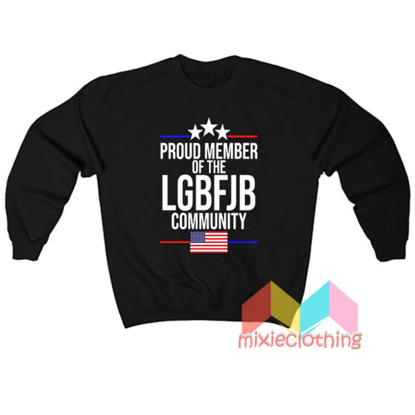 Proud Member Of The LGBFJB Community Sweatshit