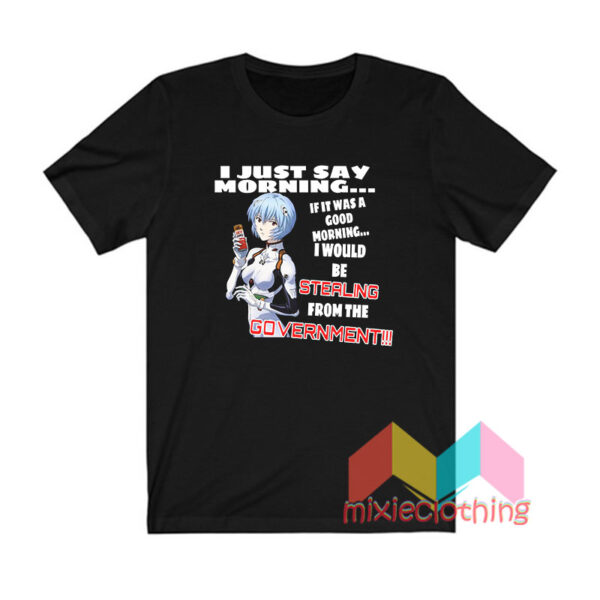 Rei Ayanami I Just Say Morning T shirt