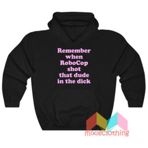 Remember When Robocop Shot That Dude Hoodie