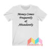 Money Comes Frequently T shirt