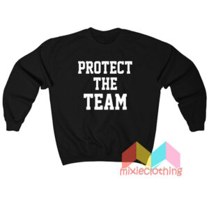 Protect The Team Sweatshit