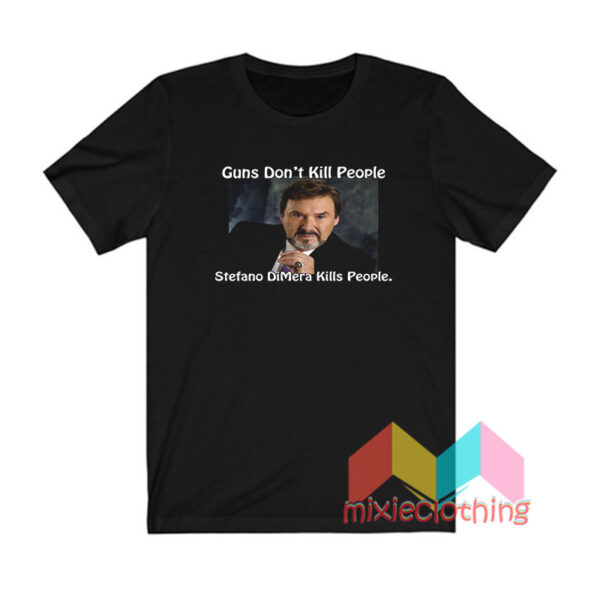 Guns Don’t Kill People Stefano Dimera Kills People T shirt