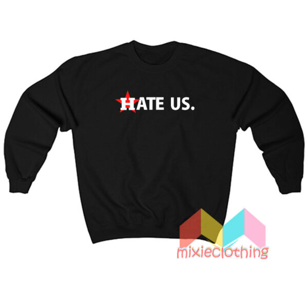 Hate Us Sweatshirt