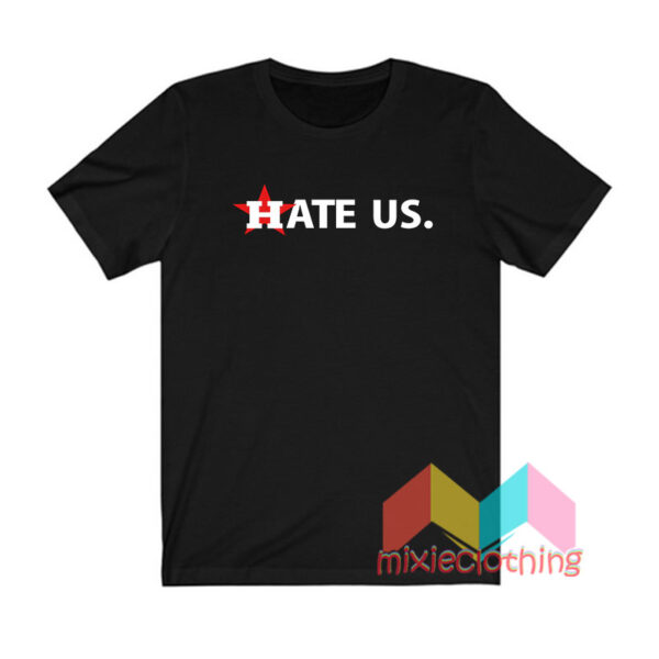 Hate Us T shirt