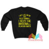 I Act Like I'm Ok But Deep Down I Need The Baseball Season Sweatshirt