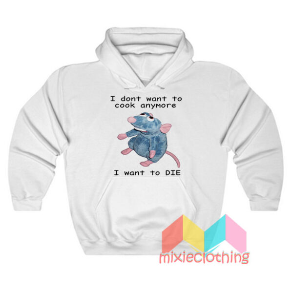 I Dont Want To Cook Anymore I Want To Die Hoodie