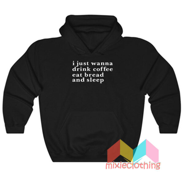 I Just Wanna Drink Coffee Hoodie