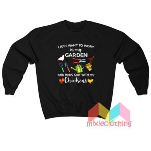 I Just Want To Work In My Garden Sweatshirt