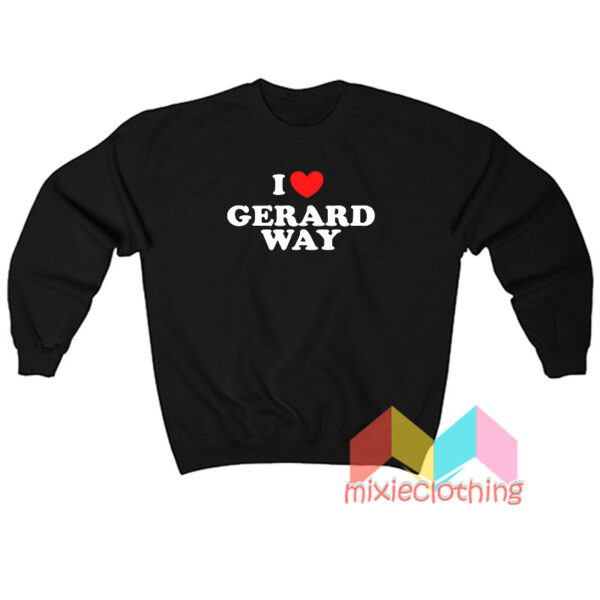 I Love Gerard Way Sweatshit