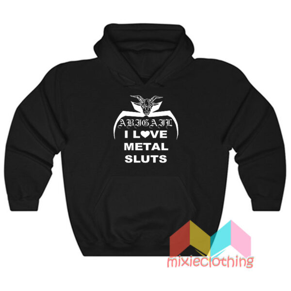 I Love Metal Sluts Abigail Hoodie