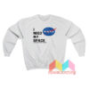 I Need My Space Kennedy Space Center Nasa Sweatshirt