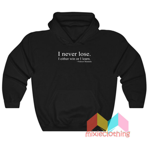 I Never Lose I Either Win Or I Learn Nelson Mandela Hoodie