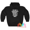 I'm Not A Conspiracy Theorist Hoodie