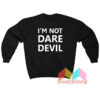 I'm Not Dare Devil Sweatshirt