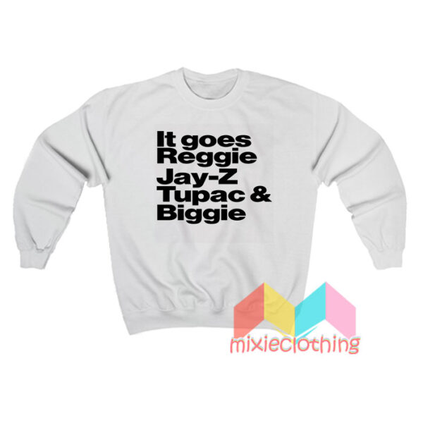 It Goes Reggie Jay z Tupac And Biggie Sweatshirt