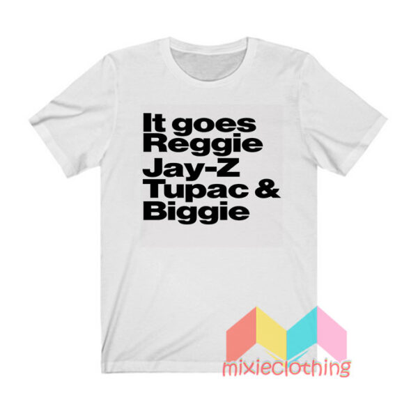 It Goes Reggie Jay z Tupac And Biggie T shirt