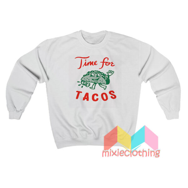 It's Always Time For Tacos Sweatshirt