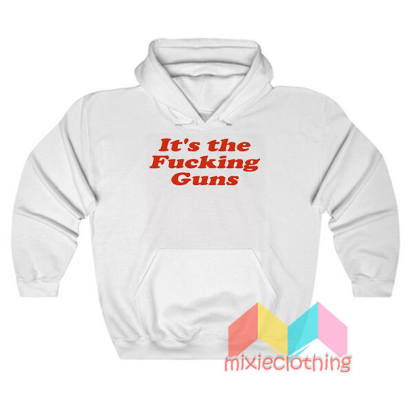 It’s the Fucking Guns Hoodie