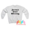 Jesus Was Wrong Sweatshirt