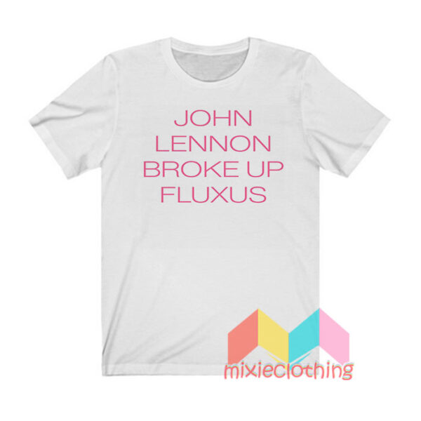 John Lennon Broke Up Fluxus T shirt