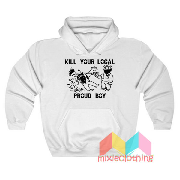 Kill Your Local Proud Boy Hoodie