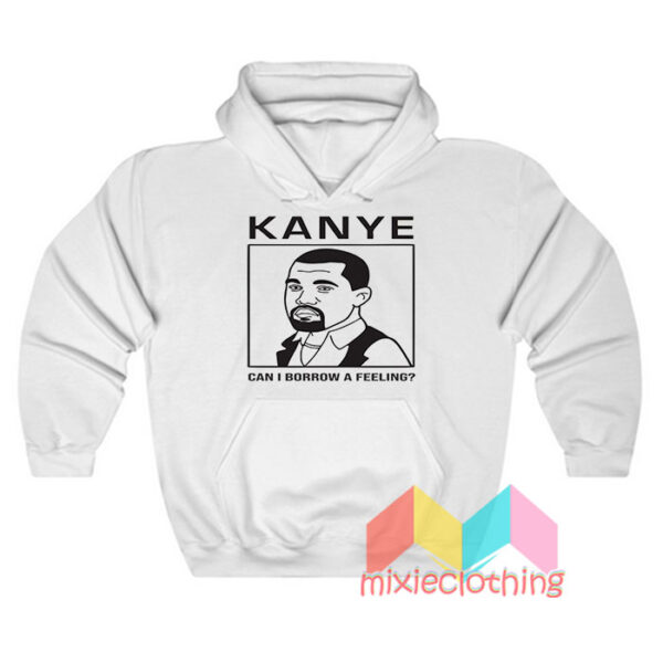 Kanye West Can I Borrow A Feeling Hoodie