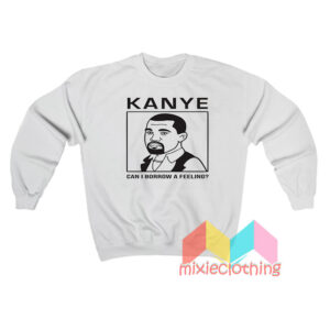 Kanye West Can I Borrow A Feeling Sweatshirt