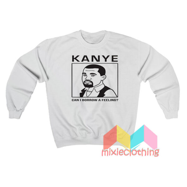 Kanye West Can I Borrow A Feeling Sweatshirt