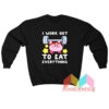 Kirby I Work Out To Eat Everything Sweatshirt