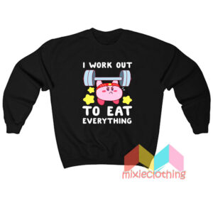 Kirby I Work Out To Eat Everything Sweatshirt