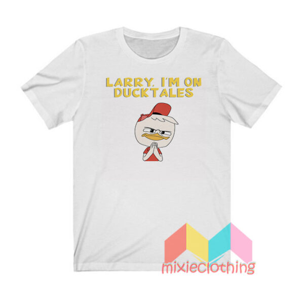 Larry I’m On Ducktales T shirt