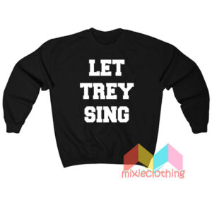 Let Trey Sing Sweatshit