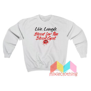 Live Laugh Blood For The Blood God Sweatshit