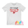 Live Laugh Blood For The Blood God T shirt