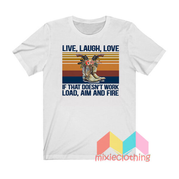 Live Laugh Love If That Doesnt Work T shirt