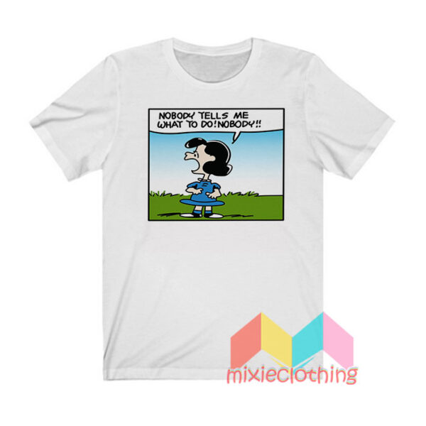 Lucy Van Pelt Nobody Tells Me What To Do T shirt