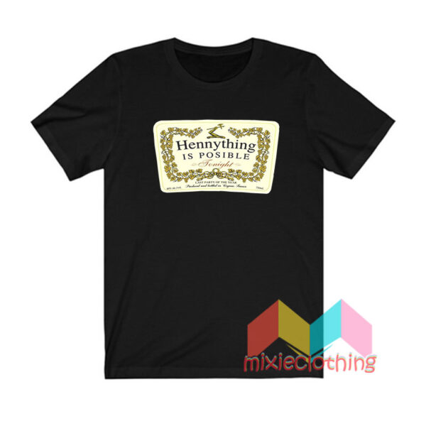 Hennything Is Possible Tonight T shirt