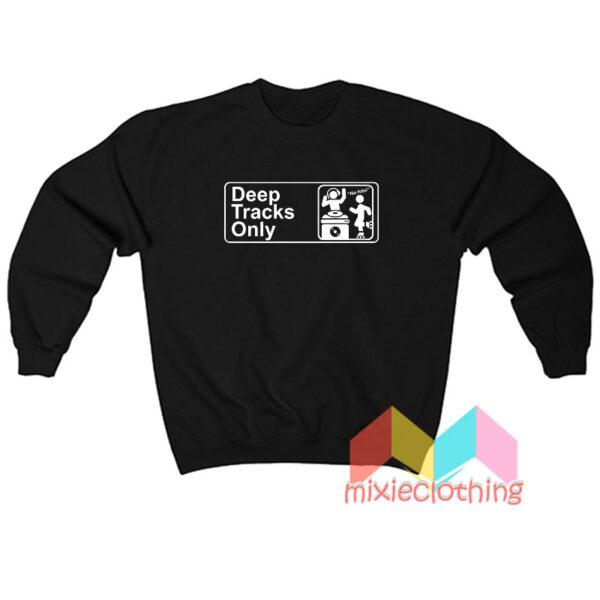 Deep Tracks Only No Hits Sweatshirt